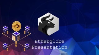 Etherglobe
Presentation
 