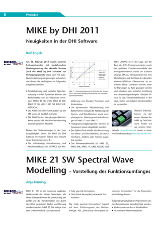 8   Produkte




    MIKE by DHI 2011
    Neuigkeiten in der DHI Software

    Ralf Engels

    Am 15. Februar 2011 wurde unseren                                                                    MIKE URBAN) ist in der Lage, auf der
    Softwarekunden mit bestehendem                                                                       Basis der CO2-Emissionsszenarien sowie
    Wartungsvertrag die aktuelle Version                                                                 der globalen Zirkulationsmodelle des
    2011 der MIKE by DHI Software zur                                                                    Intergovernmental Panel on Climate
    Verfügung gestellt. Diese kann mit signi-                                                            Change (IPCC), Klimaszenarien für eine
    fikanten Leistungssteigerungen aufwarten,                                                            Modellregion auf der Basis der aktuellen
    von denen die wichtigsten im Folgenden                                                               wissenschaftlichen Erkenntnisse zu er-
    aufgelistet werden:                                                                                  mitteln. Diese Szenarien können dann
                                                                                                         für Planungen zu Rate gezogen werden
    • Parallelisierung und verteilte Speicher-    Abb. 1: Leistungssteigerung bei Nutzung der Version    und erlauben eine einfache Ermittlung
                                                  2011 auf einem Mehrprozessorrechner mit verteilter
      nutzung in 64bit Systemen können die        Speicherarchitektur
                                                                                                         von Anpassungsstrategien. Darüber hi-
      Rechenzeiten um ein Vielfaches verrin-                                                             naus ist das Klimawandelmodul in der
      gern (MIKE 21 HD (FM), MIKE 21 BW,              dellierung von litoralen Prozessen und             Lage, Daten von lokalen Klimamodellen
      MIKE 21 SW, MIKE 3 HD FM, MIKE SHE,             Küstenlinien                                       zu verwenden.
      AUTOCAL)                                    •   Die dynamische Aktualisierung von
    • Die Arbeit mit dem Mesh-Editor für die          Bathymetrien erlaubt die Abbildung von                                  Weitere Informa-
      FM Serien ist deutlich schneller                Damm- und Deichbrüchen sowie mor-                                       tionen zu der
    • Die 64bit Version der gängigen Rechen-          phologische Meeresgrundveränderun-                                      neuen Version der
      kerne erlaubt die einfache Handhabung           gen in MIKE 21 und MIKE 3                                               MIKE by DHI Soft-
      deutlich größerer Modelle                   •   Fließgeschwindigkeitsprofile können in                                  ware finden Sie
                                                      Gewässern besser abgebildet werden.                                     auf unserer Inter-
    Neben den Verbesserungen in der Leis-         •   Das Zyklon-Tool erlaubt die Berechnung            netseite www.dhi-wasy.de sowie in unse-
    tungsfähigkeit bietet die MIKE by DHI             von Wind- und Druckfeldern, die durch             rem Produktkatalog www.mike-by.dhi.com.
    Software im marinen Sektor eine Vielzahl          Hurrikane, Zyklone oder Taifune ausge-
    neuer Funktionen wie z. B.:                       löst werden.
    • Die vollständige Aktualisierung und         •   Das Klimawandelmodul (in MIKE 21,
      Neuentwicklung von LITPACK zur Mo-              MIKE SHE, MIKE 11, MIKE FLOOD und




    MIKE 21 SW Spectral Wave
    Modelling – Vorstellung des Funktionsumfanges
    Anja Brüning

    MIKE 21 SW ist ein modernes spektrales        • Fully spectral formulation                          rametric formulation“ ist die Parameter-
    Wellenmodell der dritten Generation. Mit      • Directional decoupled parametric for-               darstellung dessen.
    dieser Software können die Entwicklung, der     mulation
    Zerfall und die Transformation von durch                                                            Folgende physikalischen Phänomene kön-
    den Wind generierten Wellen und Dünung        Die „fully spectral formulation“ basiert              nen beispielsweise berücksichtigt werden:
    simuliert werden. MIKE 21 SW verfügt über     auf dem Erhaltungssatz der Wellen -                   • Wellenzunahme durch Windeinfluss
    zwei unterschiedliche Lösungsansätze:         energie, die „directional decoupled pa-               • nichtlineare Welleninteraktion
 