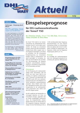 1/12

Editorial

Vorhersage – Vorsprung durch
                                                    Einspeiseprognose
Wissen
Silvia Matz, Gruppenleiterin Vorhersage-            für EEG-Laufwasserkraftwerke
systeme, & Oliver Stoschek, Niederlas-
sungsleiter Syke, DHI-WASY GmbH
                                                    der TenneT TSO
Es ist gute Ingenieurpraxis z. B. die finalen
Auswirkungen zukünftiger Bauzustände zu
betrachten. Aber warum nicht die nahe
Zukunft verwenden, um Prozesse zu steu-
                                                    Dr. Christian Schulz, TenneT TSO, Nils Dick, Meteomedia,
ern? Operative Vorhersagesysteme haben              Tobias Drückler & Silvia Matz
einen hohen Standard erreicht und ermög-
lichen einen Blick in die Zukunft. So wie wir
jeden Tag einen Blick auf die Wetter-               Die TenneT TSO GmbH ist ein Tochter-          5 MW sind Bestandteil dieser Vergütung.
vorhersage werfen, können wir auch hydro-
                                                    unternehmen des niederländischen Netz-        Wasserkraftanlagen mit einer höheren
dynamische Prozesse betrachten.
                                                    betreibers TenneT B. und ist dafür verant-    Nennleistung werden nur berücksichtigt,
Die Anforderungen an Vorhersagesysteme              wortlich, die Energie aus erneuerbaren        falls sie neu gebaut oder erneuert wurden.
sind dabei vielfältig. Neben Vorhersagen
                                                    Energien, welche nach dem Erneuerbaren-       Jedoch unterliegt ihr Vergütungssatz der
von Wasserständen, Abflüssen und Strö-
                          Fortsetzung auf Seite 2   Energien-Gesetz (EEG) vergütet wird, in       Degression, hierbei sinkt der festgesetzte
                                                    ihrer Regelzone bestmöglich an der Börse      Vergütungssatz jährlich um 1 %.
                                                    zu vermarkten. Um die schwankende
Inhalt                                              Energieeinspeisung aus erneuerbaren           Konzept
                                                    Energien richtig zu prognostizieren und       Als Grundlage der Laufwasserprognose
Einspeiseprognose für EEG-                          damit bestmöglich zu vermarkten, be-          dient eine hydrologisch-hydraulische Be-
Laufwasserkraftwerke der
                                                    dient sich TenneT dabei für die verschiede-   schreibung der gesamten Abflussprozesse
TenneT TSO                                    1
                                                    nen EEG-Energieträger seit längerem
Fertigstellung des transnatio-                      erfolgreich unterschiedlicher Einspeise-
nalen Hochwasservorhersage-                         prognosen verschiedener Prognoseanbie-
systems für die Raab           4                    ter für Photovoltaik und Wind.
Wasserqualitätsvorhersagen
in Badegewässern                              5     Hintergrund
                                                    Um die Einspeisung der Laufwasserkraft-
Optimierung von Wasser-                             anlagen besser abzuschätzen, geht die
kraftanlagen zur Steigerung
der Energieproduktion                         6     TenneT hier einen neuen Weg für die
                                                    Erstellung von täglichen Laufwasserprog-
Umsetzung der EU-HWRM-                              nosen. Zusammen mit Meteomedia und
RL in Rumänien                                8     DHI-WASY wurde 2010 eine Laufwasser-
                                                    prognose für die sich in der Regelzone von
Oberflächen- und Grund-
wassermodell für die                                TenneT befindlichen Laufwasserkraftwerk
obere Iller                                 10      entwickelt. Dieses Modell wurde Ende
                                                    2011 dahingehend erweitert, dass nur die
MIKE ZERO                                           Energiemenge für die Laufwasserkraft-
Bestimmung von ungemessenen Zuflüssen
unter Verwendung der „Data Assimilation“    12      werke prognostiziert wird, welche nach
                                                    dem EEG vergütet werden.
Überschwemmungsmodel-
lierung in Bergsenkungs-                            Das EEG verpflichtet die Netzbetreiber zur
gebieten – Beispiel Dinslaken               13
                                                    vorrangigen Abnahme von Strom aus
Nachrichten                                 15      erneuerbaren Energien, gegenüber dem
• UWM – Zentrum für                                 aus fossilen Energieträgern produzierten
  Urbanes Wassermanagement
• Personalien: Neue Mitarbeiter
                                                    Strom. Die Anlagenbetreiber erhalten
• Veranstaltungstermine 2012                        darüber hinaus eine auf mehrere Jahre im
• MIKE by DHI – Anwendertreffen 2012                EEG festgesetzte Vergütung. Wasserkraft-
• FEFLOW 6.1 – Wir kommen zu Ihnen!                                                               Abb. 1: Schematischer Aufbau des Vorhersagesystems zur Laufwasserprognose
                                                    anlagen mit einer Nennleistung von bis zu     der EEG-Laufwasserkraftwerke (verändert nach Matz et al, 2009)
 