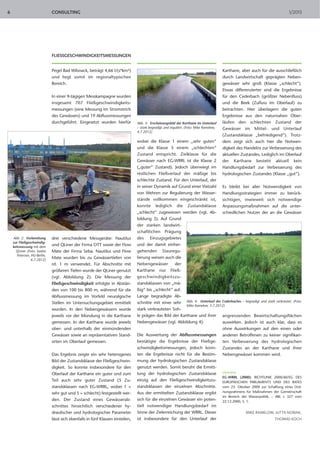 6                             CONSULTING                                                                                                                                      1/2013




                              FLIESSGESCHWINDIGKEITSMESSUNGEN

                              Pegel Bad Wilsnack, beträgt 4,66 l/(s*km²)                                                                Karthane, aber auch für die ausschließlich
                              und liegt somit im regionaltypischen                                                                      durch Landwirtschaft geprägten Neben-
                              Bereich.                                                                                                  gewässer sehr groß (Klasse „schlecht“).
                                                                                                                                        Etwas differenzierter sind die Ergebnisse
                              In einer 9-tägigen Messkampagne wurden                                                                    für den Cederbach (größter Nebenfluss)
                              insgesamt 707 Fließgeschwindigkeits-                                                                      und die Beek (Zufluss im Oberlauf) zu
                              messungen (eine Messung im Stromstrich                                                                    betrachten. Hier überlagern die guten
                              des Gewässers) und 19 Abflussmessungen                                                                    Ergebnisse aus den naturnahen Ober-
                              durchgeführt. Eingesetzt wurden hierfür           Abb. 3: Erscheinungsbild der Karthane im Unterlauf      läufen den schlechten Zustand der
                                                                                – stark begradigt und reguliert. (Foto: Mike Ramelow,   Gewässer im Mittel- und Unterlauf
                                                                                4.7.2012)
                                                                                                                                        (Zustandsklasse „befriedigend“). Trotz-
                                                                                wobei die Klasse 1 einem „sehr guten”                   dem zeigt sich auch hier die Notwen-
                                                                                und die Klasse 5 einem „schlechten“                     digkeit des Handelns zur Verbesserung des
                                                                                Zustand entspricht. Zielklasse für die                  aktuellen Zustandes. Lediglich im Oberlauf
                                                                                Gewässer nach EG-WRRL ist die Klasse 2                  der Karthane besteht aktuell kein
                                                                                („guter“ Zustand). Jedoch überwiegt im                  Handlungsbedarf zur Verbesserung des
                                                                                restlichen Fließverlauf der mäßige bis                  hydrologischen Zustandes (Klasse „gut“).
                                                                                schlechte Zustand. Für den Unterlauf, der
                                                                                in seiner Dynamik auf Grund einer Vielzahl Es bleibt bei aller Notwendigkeit von
                                                                                von Wehren zur Regulierung der Wasser- Handlungsstrategien immer zu berück-
                                                                                stände vollkommen eingeschränkt ist, sichtigen, inwieweit sich notwendige
                                                                                konnte lediglich die Zustandsklasse Anpassungsmaßnahmen auf die unter-
                                                                                „schlecht“ zugewiesen werden (vgl. Ab- schiedlichen Nutzer der an die Gewässer
                                                                                bildung 3). Auf Grund
                                                                                der starken landwirt-
                                                                                schaftlichen Prägung
    Abb. 2: Vorbereitung      drei verschiedene Messgeräte: Nautilus            des Einzugsgebietes
    zur Fließgeschwindig-
    keitsmessung mit dem
                              und QLiner der Firma OTT sowie der Flow           und der damit einher-
      QLiner. (Foto: Saskia   Mate der Firma Seba. Nautilus und Flow            gehenden Stauregu-
       Petersen, HU-Berlin,
                 6.7.2012)
                              Mate wurden bis zu Gewässertiefen von             lierung weisen auch die
                              rd. 1 m verwendet. Für Abschnitte mit             Nebengewässer       der
                              größeren Tiefen wurde der QLiner genutzt          Karthane nur Fließ-
                              (vgl. Abbildung 2). Die Messung der               ge schwin dig keitszu -
                              Fließgeschwindigkeit erfolgte in Abstän-          standsklassen von „mä-
                              den von 100 bis 800 m, während für die            ßig“ bis „schlecht“ auf.
                              Abflussmessung im Vorfeld neuralgische            Lange begradigte Ab-
                              Stellen im Untersuchungsgebiet ermittelt          schnitte mit einer sehr Abb. 4: Unterlauf des Cederbaches – begradigt und stark verkrautet. (Foto:
                                                                                                          Mike Ramelow, 3.7.2012)
                              wurden. In den Nebengewässern wurde               stark verkrauteten Soh-
                              jeweils vor der Mündung in die Karthane           le prägen das Bild der Karthane und ihrer angrenzenden Bewirtschaftungsflächen
                              gemessen. In der Karthane wurde jeweils           Nebengewässer (vgl. Abbildung 4).               auswirken. Jedoch ist auch klar, dass es
                              ober- und unterhalb der einmündenden                                                                      ohne Auswirkungen auf den einen oder
                              Gewässer sowie an repräsentativen Stand-          Die Auswertung der Abflussmessungen                     anderen Betroffenen zu keiner signifikan-
                              orten im Oberlauf gemessen.                       bestätigte die Ergebnisse der Fließge-                  ten Verbesserung des hydrologischen
                                                                                schwindigkeitsmessungen, jedoch konn-                   Zustandes an der Karthane und ihrer
                              Das Ergebnis zeigte ein sehr heterogenes          ten die Ergebnisse nicht für die Bestim-                Nebengewässer kommen wird.
                              Bild der Zustandsklasse der Fließgeschwin-        mung der hydrologischen Zustandsklasse
                              digkeit. So konnte insbesondere für den           genutzt werden. Somit beruht die Ermitt-
                              Oberlauf der Karthane ein guter und zum           lung der hydrologischen Zustandsklasse                  Literatur
                                                                                                                                        EG-WRRL (2000): RICHTLINIE 2000/60/EG DES
                              Teil auch sehr guter Zustand (5 Zu-               einzig auf den Fließgeschwindigkeitszu-                 EUROPÄISCHEN PARLAMENTS UND DES RATES
                              standsklassen nach EG-WRRL, wobei 1 =             standsklassen der einzelnen Abschnitte.                 vom 23. Oktober 2000 zur Schaffung eines Ord-
                              sehr gut und 5 = schlecht) festgestellt wer-      Aus der ermittelten Zustandsklasse ergibt               nungsrahmens für Maßnahmen der Gemeinschaft
                                                                                                                                        im Bereich der Wasserpolitik. – ABl. L 327 vom
                              den. Der Zustand eines Gewässerab-                sich für die einzelnen Gewässer ein poten-              22.12.2000, S. 1.
                              schnittes hinsichtlich verschiedener hy-          tiell notwendiger Handlungsbedarf im
                              draulischer und hydrologischer Parameter          Sinne der Zielerreichung der WRRL. Dieser                            MIKE RAMELOW, JUTTA NOWAK,
                              lässt sich ebenfalls in fünf Klassen einteilen,   ist insbesondere für den Unterlauf der                                            THOMAS KOCH
 