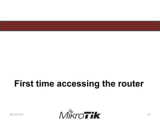 First time accessing the router
2013-01-01 27
 