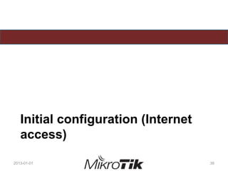 Initial configuration (Internet
access)
2013-01-01 38
 