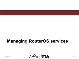 Managing RouterOS services
2013-01-01 58
 