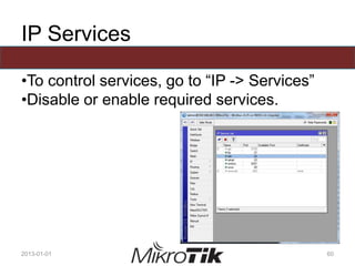 IP Services
•To control services, go to “IP -> Services”
•Disable or enable required services.
2013-01-01 60
 