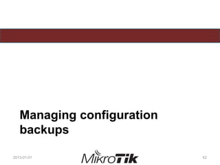 Managing configuration
backups
2013-01-01 62
 