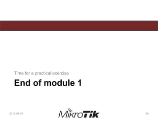 End of module 1
Time for a practical exercise
2013-01-01 89
 