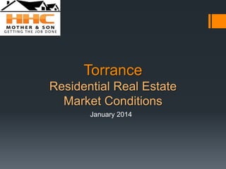 Torrance
Residential Real Estate
Market Conditions
January 2014

 