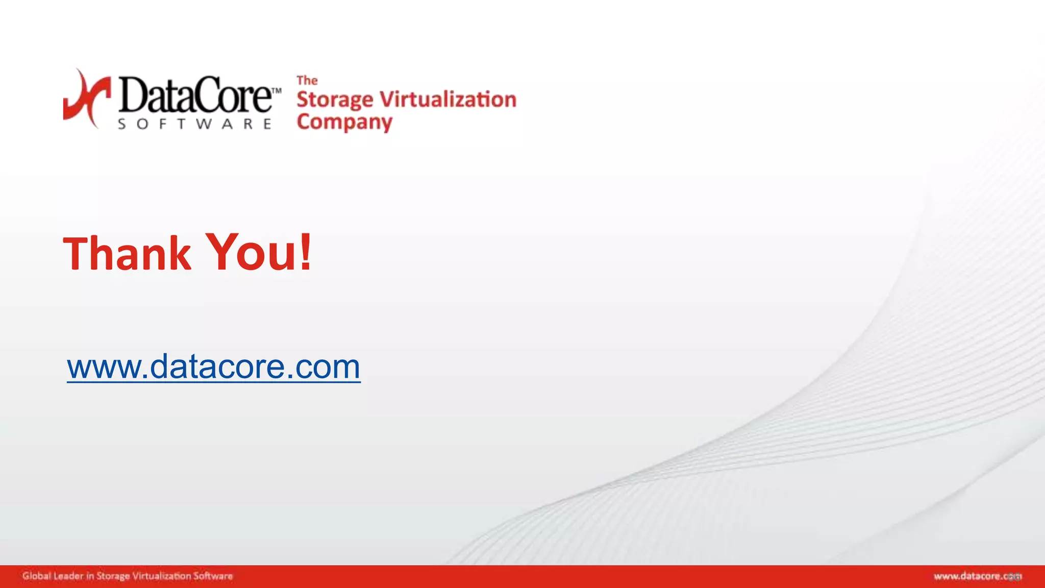 Copyright © 2016 DataCore Software Corp. – All Rights Reserved.
Thank You!
www.datacore.com
66
 