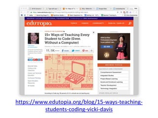 https://www.edutopia.org/blog/15-ways-teaching-
students-coding-vicki-davis
 