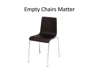 Empty Chairs Matter
 