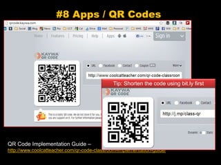 #8 Apps / QR Codes
QR Code Implementation Guide –
http://www.coolcatteacher.com/qr-code-classroom-implementation-guide/
Tip: Shorten the code using bit.ly first
 