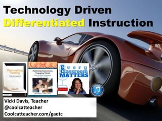 Technology Driven
Differentiated Instruction
Vicki Davis, Teacher
@coolcatteacher
Coolcatteacher.com/gaetc
 