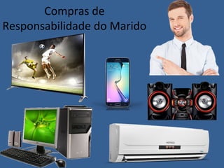 Compras de
Responsabilidade do Marido
 