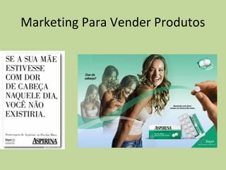 Marketing Para Vender Produtos
 