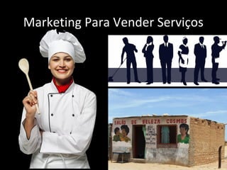 Marketing Para Vender Serviços
 