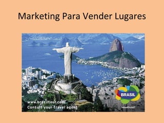 Marketing Para Vender Lugares
 