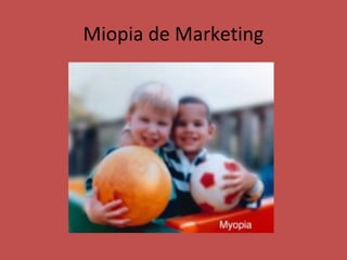 Miopia de Marketing
 