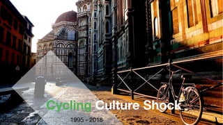 1995 - 2018
Cycling Culture Shock
 