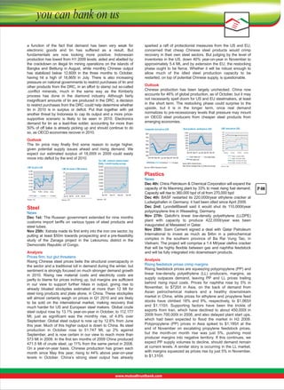 a  function  of  the  fact  that  demand  has  been  very  weak  for 
electronic  goods  and  tin  has  suffered  as  a  result.  But 
fundamentals  are  now  looking  more  positive.  Indonesian 
production has lowed from H1 2009 levels, aided and abetted by 
the crackdown on illegal tin mining operations on the islands of 
Bangka  and  Belitung  in  August,  while  monthly  Chinese  output 
has  stabilized  below  12,600t  in  the  three  months  to  October, 
having  hit  a  high  of  18,865t  in  July.  There  is  also  increasing 
pressure on national governments to restrict purchases of tin and 
other products from the DRC, in an effort to stamp out so-called 
.conflict  minerals,  much  in  the  same  way  as  the  Kimberly 
process  has  done  in  the  diamond  industry.  Although  fairly 
insignificant amounts of tin are produced in the DRC, a decision 
to restrict purchases from the DRC could help determine whether 
tin  in  2010  is  in  surplus  or  deficit.  Put  that  together  with  yet 
another threat by Indonesia to cap its output and a more pricesupportive  scenario  is  likely  to  be  seen  in  2010.  Electronics 
demand  for  tin  as  a  lead-free  solder,  accounting  for  more  than 
50% of off take is already picking up and should continue to do 
so, as OECD economies recover in 2010.
Outlook
The  tin  price  may  finally  find  some  reason  to  surge  higher, 
given  potential  supply  issues  ahead  and  rising  demand.  We 
expect  our  estimated  surplus  of  18,000t  in  2009  could  easily 
move into deficit by the end of 2010.
Tin, LME, contracts volume traded
(Daily, 1-month moving average
40,000

LME tin price (s/t)

LME tin stocks (*000 tonnes)

15,500

25

20,000

14,700

15

15,000
10,000

10

14,300
2-Nov

12-Nov 22-Nov

Cash
Source: LME

3-month

2-Dec
15-month

5,000

5
0
Dec-08 Mar-09

Sorurce: LME

Jun-09 Sep-09

1,400
1,200
1,000
800
600
400
200
0
Dec-08 Sep-07 Jun-08 Mar-09 Dec-09

800
750
700
650
600
550
500
Dec-08 Mar-09 Jun-09 Sep-09 Dec-09
Asia

N-America

Europe

Cold rolled coil
Hot rolled coil

LME steel prices (S/t)
530
510
490
470
450
430
410
390
370
350
02-Nov

Source: MEPs, Reuters Ecowin
Note: World is average of Asia, N_America and Europe

12-Nov

22-Nov

02-Dec

Steel, 3-month, MED

Hot rolled plate

Steel, 15-month, MED
Steel, 3-month, Far East
Steel, 3-month, Far East

Source: LME

Plastics

25,000

20

14,500

Steel products, world prices (S/t)

Composite steel prices (S/t)

Source: MEPs Reuters Ecowin

30,000

14,900

15,100

Outlook
Chinese  production  has  been  largely  unchecked.  China  now 
accounts for 46% of global production, as of October, but it may 
not necessarily spell doom for US and EU steelmakers, at least 
in  the  short  term.  The  restocking  phase  could  surprise  to  the 
upside,  but  it  is  in  the  longer  term,  once  real  demand 
normalizes to pre-recessionary levels that pressure may mount 
on  OECD  steel  producers  from  cheaper  steel  products  from 
emerging economies.

35,500

30

15,300

sparked  a  raft  of  protectionist  measures  from  the  US  and  EU, 
concerned  that  cheap  Chinese  steel  products  would  crimp 
recovery in their own steel sectors. But judging by the level of 
inventories in the US, down 40% year-on-year in November to 
approximately 5.4 Mt, and by extension the EU, the restocking 
phase  ought  to  be  fierce.  Whether  it  will  be  robust  enough  to 
allow  much  of  the  idled  steel  production  capacity  to  be 
restarted, on top of potential Chinese supply, is questionable.

0
Nov-06

Nov-07

Nov-08

Nov-09

Sorurce: LME

Steel

News
Dec 1st: The Russian government extended for nine months 
customs  import  tariffs  on  various  types  of  steel  products  and 
steel tubes.
Nov 25th: Xstrata made its first entry into the iron ore sector, by 
putting at least $50m towards prospecting and a pre-feasibility 
study  of  the  Zanaga  project  in  the  Lekoumou  district  in  the 
Democratic Republic of Congo.
Analysis
Prices firm, but glut threatens
Rising Chinese steel prices belie the structural overcapacity in 
the sector and a traditional lull in demand during the winter, but 
sentiment is strongly focused on much stronger demand growth 
in  2010.  Rising  raw  material  costs  and  electricity  costs  are 
partly to blame for prices inching up, but margins are sufficient 
in  our  view  to  support  further  hikes  in  output,  giving  rise  to 
already  bloated  stockpiles  estimated  at  more  than  12  Mt  for 
steel long products and plate alone, in China. These stockpiles 
will almost certainly weigh on prices in Q1 2010 and are likely 
to  be  sold  on  the  international  market,  making  recovery  that 
much harder for US and European steel makers. Global crude 
steel output rose by 13.1% year-on-year in October, to 112.177 
Mt;  just  as  significant  was  the  monthly  rise,  of  4.8%  over 
September. Global steel output is now up by 12.6% from June 
this year. Much of this higher output is down to China. Its steel 
production  in  October  rose  to  51.747  Mt,  up  2%  against 
September, and is now certain in our view to reach more than 
573 Mt in 2009. In the first ten months of 2009 China produced 
471.5 Mt of crude steel, up 11% from the same period in 2008. 
On  a  year-on-year  basis,  Chinese  production  has  grown  each 
month  since  May  this  year,  rising  to  44%  above  year-on-year 
levels  in  October.  China’s  strong  steel  output  has  already 

News
Dec 4th: China Petroleum & Chemical Corporation will expand the 
capacity of its Maoming plant by 33% to meet rising fuel demand. 
Capacity will rise to 360,000 bpd of oil from 270,000 bpd
Dec 4th: BASF restarted its 220,000t/year ethylene cracker at 
Ludwigshafen in Germany; it had been idled since April 2009. 
Dec  2nd:  LyondellBasell  said  it  would  shut  its  110,000t/year 
polypropylene line in Weaseling, Germany.
Nov  27th:  Qatofin's  linear  low-density  polyethylene  (LLDPE) 
plant  with  capacity  to  produce  422,000t/year  was  been 
inaugurated at Mesaieed in Qatar.
Nov  25th:  Siam  Cement  signed  a  deal  with  Qatar  Petroleum 
International  to  invest  as  much  as  $4bn  in  a  petrochemical 
complex  in  the  southern  province  of  Ba  Rai  Vung  Tao,  in 
Vietnam. The project will comprise a 1.4 Mt/year olefins cracker 
that will be highly flexible between gas and naphtha feedstock 
and will be fully integrated into downstream products.
Analysis
Rising feedstock prices crimp margins
Rising feedstock prices are squeezing polypropylene (PP) and 
linear  low-density  polyethylene  (LL)  producers,  margins,  as 
supply  outpaces  demand,  leaving  PP  and  LL  prices  trailing 
behind  rising  input  costs.  Prices  for  naphtha  rose  by  5%  in 
November,  to  $720/t  in  Asia,  on  the  back  of  demand  from 
Asian  petrochemical  makers  and  a  healthy  downstream 
market in China, while prices for ethylene and propylene feed 
stocks  have  climbed  18%  and  9%,  respectively,  to  $1,065/t 
and  $1,110/t.  Supporting  factors  have  been  the  trickle  of 
exports  from  Iran,  which  have  declined  to  about  450,000t  in 
2009 from 700,000t in 2008, and also delayed plant start ups, 
which  had  been  expected  to  flood  the  market  in  H2  2009. 
Polypropylene  (PP)  prices  in  Asia  spiked  to  $1,185/t  at  the 
end  of  November  on  escalating  propylene  feedstock  prices, 
but  the  month-on  month  rise  was  just  5%,  pushing  most 
producer  margins  into  negative  territory.  If  this  continues,  we 
expect PP supply volumes to decline, should demand remain 
at current levels. A similar story is occurring in the LL market, 
with margins squeezed as prices rise by just 5% in November, 
to $1,310/t.

P-08

 