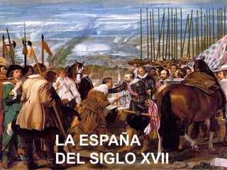 LA ESPAÑA
DEL SIGLO XVII
 