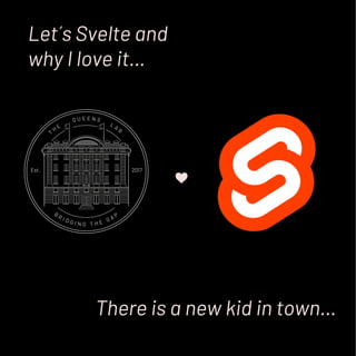 Let´s Svelte and
why I love it…
There is a new kid in town…
 