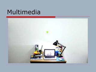 Multimedia
 