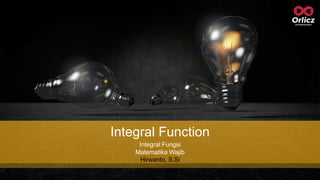 Integral Function
Integral Fungsi
Matematika Wajib
Hirwanto, S.Si
 