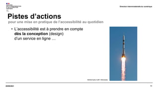 11
29/09/2021
Pistes d’actions
Direction interministérielle du numérique
• L’accessibilité est à prendre en compte
dès la conception (design)
d’un service en ligne …
pour une mise en pratique de l’accessibilité au quotidien
NASA/Carla Cioffi. Wikimedia
 