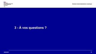 29/09/2021
3 - À vos questions ?
30
Direction interministérielle du numérique
 