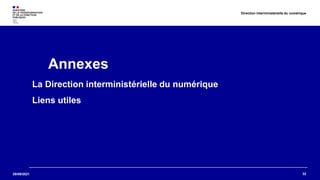 29/09/2021
Annexes
La Direction interministérielle du numérique
Liens utiles
32
Direction interministérielle du numérique
 