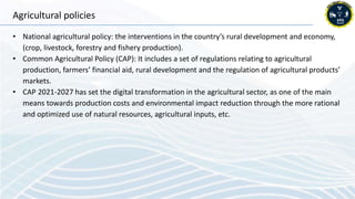 Agricultural policies
• National agricultural policy: the interventions in the country’s rural development and economy,
(c...