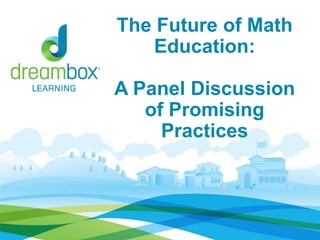 The Future of Math
Education:
A Panel Discussion
of Promising
Practices

 