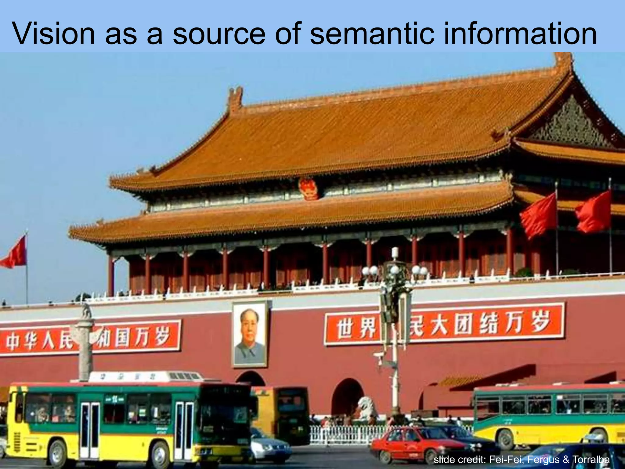 Vision as a source of semantic information
slide credit: Fei-Fei, Fergus & Torralba
 