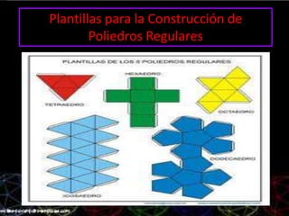 Plantillas para la Construcción de
Poliedros Regulares
 