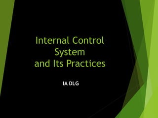 Internal Control
System
and Its Practices
IA DLG
 