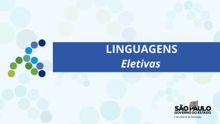 Eletivas
LINGUAGENS
 