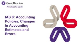 IAS 8: Accounting
Policies, Changes
in Accounting
Estimates and
Errors
 
