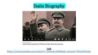 Stalin Biography
Link
https://www.youtube.com/watch?v=TUlwALrh0Ak&ab_channel=TheLifeGuide
 