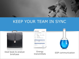KEEP YOUR TEAM IN SYNC




   Deal book & analyst                                      Energy
                                                                        SOP communication
        briefcase                                        transmittals

© Copyright 2012 EMC Corporation. All rights reserved.                                      18
 