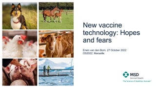 New vaccine
technology: Hopes
and fears
Erwin van den Born, 27 October 2022
OS2022, Marseille
 