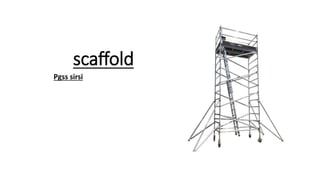 scaffold
Pgss sirsi
 