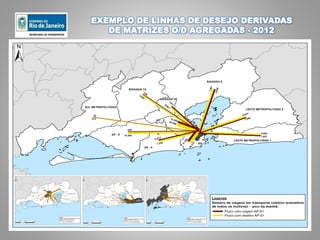 EXEMPLO DE LINHAS DE DESEJO DERIVADAS
DE MATRIZES O/D AGREGADAS - 2012
 