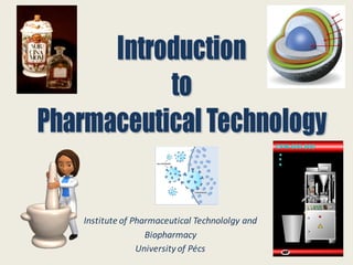 1
Institute of Pharmaceutical Technololgy and
Biopharmacy
University of Pécs
 