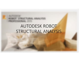 AUTODESK ROBOT
STRUCTURAL ANALYSIS
 