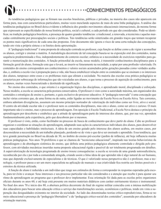 Didatismo e Conhecimento 161
CONHECIMENTOS PEDAGÓGICOS
As tendências pedagógicas que se firmam nas escolas brasileiras, públicas e privadas, na maioria dos casos não aparecem em
forma pura, mas com características particulares, muitas vezes mesclando aspectos de mais de uma linha pedagógica. A análise das
tendências pedagógicas no Brasil deixa evidente a influência dos grandes movimentos educacionais internacionais, da mesma forma
que expressam as especificidades de nossa história política, social e cultural, a cada período em que são consideradas. Pode-se identi-
ficar, na tradição pedagógica brasileira, a presença de quatro grandes tendências: a tradicional, a renovada, a tecnicista e aquelas mar-
cadas centralmente por preocupações sociais e políticas. Tais tendências serão sintetizadas em grandes traços que tentam recuperar
os pontos mais significativos de cada uma das propostas. Este documento não ignora o risco de uma certa redução das concepções,
tendo em vista a própria síntese e os limites desta apresentação.
A “pedagogia tradicional” é uma proposta de educação centrada no professor, cuja função se define como a de vigiar e aconselhar
os alunos, corrigir e ensinar a matéria. A metodologia decorrente de tal concepção baseia-se na exposição oral dos conteúdos, numa
sequência predeterminada e fixa, independentemente do contexto escolar; enfatiza-se a necessidade de exercícios repetidos para ga-
rantir a memorização dos conteúdos. A função primordial da escola, nesse modelo, é transmitir conhecimentos disciplinares para a
formação geral do aluno, formação esta que o levará, ao inserir-se futuramente na sociedade, a optar por uma profissão valorizada. Os
conteúdos do ensino correspondem aos conhecimentos e valores sociais acumulados pelas gerações passadas como verdades acaba-
das, e, embora a escola vise à preparação para a vida, não busca estabelecer relação entre os conteúdos que se ensinam e os interesses
dos alunos, tampouco entre esses e os problemas reais que afetam a sociedade. Na maioria das escolas essa prática pedagógica se
caracteriza por sobrecarga de informações que são veiculadas aos alunos, o que torna o processo de aquisição de conhecimento, para
os alunos, muitas vezes burocratizado e destituído de significação.
No ensino dos conteúdos, o que orienta é a organização lógica das disciplinas, o aprendizado moral, disciplinado e esforçado.
Nesse modelo, a escola se caracteriza pela postura conservadora. O professor é visto como a autoridade máxima, um organizador dos
conteúdos e estratégias de ensino e, portanto, o guia exclusivo do processo educativo. A “pedagogia renovada” é uma concepção que
inclui várias correntes que, de uma forma ou de outra, estão ligadas ao movimento da Escola Nova ou Escola Ativa. Tais correntes,
embora admitam divergências, assumem um mesmo princípio norteador de valorização do indivíduo como ser livre, ativo e social.
O centro da atividade escolar não é o professor nem os conteúdos disciplinares, mas sim o aluno, como ser ativo e curioso. O mais
importante não é o ensino, mas o processo de aprendizagem. Em oposição à Escola Tradicional, a Escola Nova destaca o princípio da
aprendizagem por descoberta e estabelece que a atitude de aprendizagem parte do interesse dos alunos, que, por sua vez, aprendem
fundamentalmente pela experiência, pelo que descobrem por si mesmos.
O professor é visto, então, como facilitador no processo de busca de conhecimento que deve partir do aluno. Cabe ao professor
organizar e coordenar as situações de aprendizagem, adaptando suas ações às características individuais dos alunos, para desenvolver
suas capacidades e habilidades intelectuais. A ideia de um ensino guiado pelo interesse dos alunos acabou, em muitos casos, por
desconsiderar a necessidade de um trabalho planejado, perdendo-se de vista o que deve ser ensinado e aprendido. Essa tendência, que
teve grande penetração no Brasil na década de 30, no âmbito do ensino pré-escolar (jardim de infância), até hoje influencia muitas
práticas pedagógicas. Nos anos 70 proliferou o que se chamou de “tecnicismo educacional”, inspirado nas teorias behavioristas da
aprendizagem e da abordagem sistêmica do ensino, que definiu uma prática pedagógica altamente controlada e dirigida pelo pro-
fessor, com atividades mecânicas inseridas numa proposta educacional rígida e passível de ser totalmente programada em detalhes.
A supervalorização da tecnologia programada de ensino trouxe consequências: a escola se revestiu de uma grande autossuficiência,
reconhecida por ela e por toda a comunidade atingida, criando assim a falsa ideia de que aprender não é algo natural do ser humano,
mas que depende exclusivamente de especialistas e de técnicas. O que é valorizado nessa perspectiva não é o professor, mas a tec-
nologia; o professor passa a ser um mero especialista na aplicação de manuais e sua criatividade fica restrita aos limites possíveis e
estreitos da técnica utilizada.
A função do aluno é reduzida a um indivíduo que reage aos estímulos de forma a corresponder às respostas esperadas pela esco-
la, para ter êxito e avançar. Seus interesses e seu processo particular não são considerados e a atenção que recebe é para ajustar seu
ritmo de aprendizagem ao programa que o professor deve implementar. Essa orientação foi dada para as escolas pelos organismos
oficiais durante os anos 60, e até hoje está presente em muitos materiais didáticos com caráter estritamente técnico e instrumental.
No final dos anos 70 e início dos 80, a abertura política decorrente do final do regime militar coincidiu com a intensa mobilização
dos educadores para buscar uma educação crítica a serviço das transformações sociais, econômicas e políticas, tendo em vista a su-
peração das desigualdades existentes no interior da sociedade. Ao lado das denominadas teorias crítico-reprodutivistas, firma-se no
meio educacional a presença da “pedagogia libertadora” e da “pedagogia crítico-social dos conteúdos”, assumida por educadores de
orientação marxista.
 