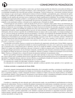 Didatismo e Conhecimento 186
CONHECIMENTOS PEDAGÓGICOS
Estão presentes os avanços na biogenética e outros mais, que fazem emergir questões de ordem ética merecedoras de debates em
nível global. Em contrapartida, as inovações tecnológicas, como a informatização e a robótica, e a busca de maior precisão produtiva
e de qualidade homogênea têm concorrido para acentuar o desemprego. É possível afirmar que o crescimento econômico não gera
mais empregos ou que concorre para a diminuição do número de horas de trabalho e, principalmente, para a diminuição de oportu-
nidades para o trabalho não qualificado. Se o deslocamento das oportunidades de trabalho do setor industrial para o terciário é uma
realidade, isso não significa que seja menor nesse a exigência em relação à qualificação do trabalhador. Nas sociedades tradicionais, a
estabilidade da organização política, produtiva e social garantia um ambiente educacional relativamente estável. Agora, a velocidade
do progresso científico e tecnológico e da transformação dos processos de produção torna o conhecimento rapidamente superado,
exigindo-se uma atualização contínua e colocando novas exigências para a formação do cidadão.
A transformação do ciclo produtivo, a partir da década de 40, provocou a migração campo-cidade. Houve uma diminuição gra-
dativa, mas significativa, de empregos na agricultura. Atualmente, observa-se uma situação semelhante na indústria e isso ocorre não
apenas em função das novas tecnologias, como também em função do processo de abertura dos mercados, que passam a exigir maior
precisão produtiva e padrões de qualidade de produção dos países mais desenvolvidos. A globalização econômica, ao promover o
rompimento de fronteiras, muda a geografia política e provoca, de forma acelerada, a transferência de conhecimentos, tecnologias e
informações, além de recolocar as questões da sociabilidade humana em espaços cada vez mais amplos. A revolução tecnológica, por
sua vez, cria novas formas de socialização, processos de produção e, até mesmo, novas definições de identidade individual e coletiva.
Diante desse mundo globalizado, que apresenta múltiplos desafios para o homem, a educação surge como uma utopia necessária
indispensável à humanidade na sua construção da paz, da liberdade e da justiça social. Deve ser encarada, conforme o Relatório da
Comissão Internacional sobre Educação para o século XXI, da UNESCO, “entre outros caminhos e para além deles, como uma via
que conduz a um desenvolvimento mais harmonioso, mais autêntico, de modo a fazer recuar a pobreza, a exclusão social, as incom-
preensões, as opressões e as guerras”.
Considerando-se tal contexto, buscou-se construir novas alternativas de organização curricular para o Ensino Médio comprome-
tidas, de um lado, com o novo significado do trabalho no contexto da globalização e, de outro, com o sujeito ativo, a pessoa humana
que se apropriará desses conhecimentos para se aprimorar, como tal, no mundo do trabalho e na prática social. Há, portanto, neces-
sidade de se romper com modelos tradicionais, para que se alcancem os objetivos propostos para o Ensino Médio. A perspectiva é
de uma aprendizagem permanente, de uma formação continuada, considerando como elemento central dessa formação a construção
da cidadania em função dos processos sociais que se modificam. Alteram-se, portanto, os objetivos de formação no nível do Ensino
Médio. Prioriza-se a formação ética e o desenvolvimento da autonomia intelectual e do pensamento crítico.
Não há o que justifique memorizar conhecimentos que estão sendo superados ou cujo acesso é facilitado pela moderna tecnolo-
gia. O que se deseja é que os estudantes desenvolvam competências básicas que lhes permitam desenvolver a capacidade de continuar
aprendendo. É importante destacar, tendo em vista tais reflexões, as considerações oriundas da Comissão Internacional sobre Educa-
ção para o século XXI, incorporadas nas determinações da Lei nº 9.394/96:
a) a educação deve cumprir um triplo papel: econômico, científico e cultural;
b) a educação deve ser estruturada em quatro alicerces: aprender a conhecer, aprender a fazer, aprender a viver e aprender a ser.
A reforma curricular e a organização do Ensino Médio
O currículo, enquanto instrumentação da cidadania democrática, deve contemplar conteúdos e estratégias de aprendizagem que
capacitem o ser humano para a realização de atividades nos três domínios da ação humana: a vida em sociedade, a atividade produ-
tiva e a experiência subjetiva, visando à integração de homens e mulheres no tríplice universo das relações políticas, do trabalho e
da simbolização subjetiva. Nessa perspectiva, incorporam-se como diretrizes gerais e orientadoras da proposta curricular as quatro
premissas apontadas pela UNESCO como eixos estruturais da educação na sociedade contemporânea:
- Aprender a conhecer
Considera-se a importância de uma educação geral, suficientemente ampla, com possibilidade de aprofundamento em determi-
nada área de conhecimento. Prioriza-se o domínio dos próprios instrumentos do conhecimento, considerado como meio e como fim.
Meio, enquanto forma de compreender a complexidade do mundo, condição necessária para viver dignamente, para desenvolver
possibilidades pessoais e profissionais, para se comunicar. Fim, porque seu fundamento é o prazer de compreender, de conhecer,
de descobrir. O aumento dos saberes que permitem compreender o mundo favorece o desenvolvimento da curiosidade intelectual,
estimula o senso crítico e permite compreender o real, mediante a aquisição da autonomia na capacidade de discernir. Aprender a
conhecer garante o aprender a aprender e constitui o passaporte para a educação permanente, na medida em que fornece as bases para
continuar aprendendo ao longo da vida.
 