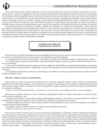 Didatismo e Conhecimento 37
CONHECIMENTOS PEDAGÓGICOS
Assim a psicologia também, aplica à educação e ao ensino, busca mostrar como, através da interação entre professor e alunos,
entre os alunos, é possível a aquisição do saber e da cultura acumulados. Por tanto papel do professor nesse processo, é fundamen-
tal. Ele procura estruturar condições para a ocorrência de interações professor-alunos-objeto de estudo, que levam à apropriação do
conhecimento. A sua contribuição no campo Educacional, é um tema cativante e desafiador que permanece atual e proporcionando
estudos e pesquisas de vários e renomados cientistas. Ocupa papel de fundamental importância e tende a intensificar-se cada vez
mais. Deve-se lembrar de sempre que essas contribuições precisam ser caracterizadas como um espaço de reflexão envolvendo a
realidade escolar, assim como um espaço propício para a expressão das angústias e das ansiedades inerentes ao processo de formação.
A Psicologia no âmbito da escolar deve também contribuir para aperfeiçoar as relações entre professores e alunos, além dos
pais, direção e demais pessoas que interagem nesse ambiente. É neste contexto e neste lugar que a Psicologia poderá contribuir para
uma visão mais abrangente dos processos educativos que se passam no contexto educacional. Pois, uma vez que, a contribuição da
psicologia inserida na equipe educacional prepara os conteúdos a serem ensinados visando estabelecer outros e novos patamares para
a compreensão dos fatos que ocorrem no dia a dia da escola, propiciando uma reflexão conjunta que possibilite o levantamento de
estratégias que venham a sanar as dificuldades enfrentadas.
O DESENVOLVIMENTO
COGNITIVO E AFETIVO.
Diversos saberes e práticas designarão aqui uma capacidade de mobilizar diversos recursos cognitivos para enfrentar algum tipo
de situação. Essa definição insiste em quatro aspectos de competências segundo Perrenoud:
- as competências não são elas mesmas saberes, savoir-faire ou atitudes, mas mobilizam, integram e orquestram tais recursos;
- essa mobilização só é pertinente em situação, sendo cada situação singular, mesmo que se possa tratá-la em analogia com ou-
tras, já encontradas;
- o exercício da competência passa por operações mentais complexas, subentendidas por esquemas de pensamento, que permitem
determinar (mais ou menos consciente e rapidamente) e realizar (de modo mais ou menos eficaz) uma ação relativamente adaptada
à situação;
- as competências profissionais constroem-se, em formação, mas também ao sabor da navegação diária de um professor, de uma
situação de trabalho à outra.
Organizar e dirigir situações de aprendizagem
Busca manter um espaço justo para tais procedimentos. É, sobretudo, despender energia e tempo e dispor das competências
profissionais necessárias para imaginar e criar outros tipos de situações de aprendizagem, que as didáticas contemporâneas encaram
como situações amplas, abertas, carregadas de sentido e de regulação, as quais requerem um método de pesquisa, de identificação e
de resolução de problemas.
- Conhecer, para determinada disciplina, os conteúdos a serem ensinados e sua tradução em objetivos de aprendizagem.
Relacionar os conteúdos a objetivos e esses a situações de aprendizagem. Hoje esses objetivos não podem ser estáticos, de ma-
neira mecânica e obsessiva, e sim:
- do planejamento didático, não para ditar situações de aprendizagem próprias a cada objetivo, mas para identificar os objetivos
trabalhados nas situações em questão, de modo a escolhê-los e dirigi-los com conhecimento de causa;
- da análise posterior das situações e das atividades, quando se trata de delimitar o que se desenvolveu realmente e de modificar
a sequência das atividades propostas;
- da avaliação, quando se trata de controlar os conhecimentos adquiridos pelos alunos.
- Trabalhar a partir das representações dos alunos.
Não consiste em fazê-las expressarem-se, para desvalorizá-las imediatamente. O importante é dar-lhes regularmente direitos na
aula, interessar-se por elas, tentar compreender suas raízes e sua forma de coerência, não se surpreender se elas surgirem novamente,
quando as julgávamos ultrapassadas. Assim, deve-se abrir um espaço de discussão, não censurar imediatamente as analogias falacio-
sas, as explicações animistas e os raciocínios espontâneos, sob pretexto de que levam a conclusões errôneas. O professor que trabalha
a partir das representações dos alunos, tenta reencontrar a memória do tempo em que ainda não sabia colocar-se no lugar dos alunos,
lembrar-se de que, se não compreendem, não é por falta de vontade, mas porque o que é evidente para o especialista parece opaco e
arbitrário para os alunos. – A competência do professor é, então, essencialmente didática.
 