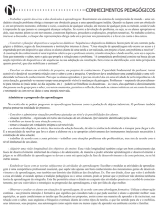 Didatismo e Conhecimento 38
CONHECIMENTOS PEDAGÓGICOS
- Trabalhar a partir dos erros e dos obstáculos à aprendizagem: Reestruturar seu sistema de compreensão de mundo – uma ver-
dadeira situação problema obriga a transpor um obstáculo graças a uma aprendizagem inédita. Quando se depara com um obstáculo
é, em um primeiro momento, enfrentar o vazio, a ausência de qualquer solução, até mesmo de qualquer pista ou método, sendo levado
à impressão de que jamais se conseguirá alcançar soluções. Se ocorre a devolução do problema, ou seja, se os alunos apropriam-se
dele, suas mentes põem-se em movimento, constroem hipóteses, procedem a explorações, propõem tentativas. No trabalho coletivo,
inicia-se a discussão, o choque das representações obriga cada um a precisar seu pensamento e a levar em conta o dos outros.
- Construir e planejar dispositivos e sequências didáticas: Sequências e dispositivos didáticos fazem parte de um contrato peda-
gógico e didático, regras de funcionamento e instituições internas à classe. “Uma situação de aprendizagem não ocorre ao acaso e é
engendrada por um dispositivo que coloca os alunos diante de uma tarefa a ser realizada, um projeto a fazer, um problema a resolver”.
A construção do conhecimento é uma trajetória coletiva que o professor orienta, criando situações e dando auxílio, sem ser o especia-
lista que transmite o saber, nem o guia que propõe a solução para o problema. “A competência profissional consiste na busca de um
amplo repertório de dispositivos e de sequências na sua adaptação ou construção, bem como na identificação, com tanta perspicácia
quanto possível, que eles mobilizam e ensinam”.
- Envolver os alunos em atividades de pesquisa, em projetos de conhecimento: Capacidade fundamental do professor: tornar
acessível e desejável sua própria relação com o saber e com a pesquisa. O professor deve estabelecer uma cumplicidade e uma soli-
dariedade na busca do conhecimento. Para que os alunos aprendam, é preciso envolvê-los em uma atividade de certa importância e de
certa duração, garantindo ao mesmo tempo uma progressão visível e mudanças de paisagem. Problemas – suspensão do procedimen-
to para retomá-lo (mais tarde, no dia seguinte, etc.) – podem ser benéficas ou desastrosas – às vezes, elas quebram o direcionamento
das pessoas ou do grupo para o saber; em outros momentos, permitem a reflexão, deixando as coisas evoluírem em um canto da mente
e retomando-as com novas ideias e uma energia renovada.
Administrar a progressão das aprendizagens
Na escola não se podem programar as aprendizagens humanas como a produção de objetos industriais. O professor também
precisa pensar na totalidade do processo.
- Conceber e administrar situações-problema ajustadas ao nível e às possibilidades dos alunos.
- situação problema – organizada em torno da resolução de um obstáculo (previamente identificado) pela classe;
- trabalhar em torno de uma situação concreta;
- tornar a situação um verdadeiro enigma a ser resolvido;
- os alunos não dispõem, no início, dos meios da solução buscada, devido à existência do obstáculo a transpor para chegar a ela.
É a necessidade de resolver que leva o aluno a elaborar ou a se apropriar coletivamente dos instrumentos intelectuais necessários à
construção de uma solução;
- trabalhar de acordo com a zona próxima – trabalhar com situações problemas não problemáticas, mas sim de acordo com o
nível intelectual de seu aluno.
- Adquirir uma visão longitudinal dos objetivos do ensino: Essa visão longitudinal também exige um bom conhecimento das
fases de desenvolvimento intelectual da criança e do adolescente, de maneira a poder articular aprendizagem e desenvolvimento e
julgar se as dificuldades de aprendizagem se devem a uma má apreciação da fase de desenvolvimento e da zona próxima, ou se há
outras causas.
- Estabelecer laços com as teorias subjacentes às atividades de aprendizagem: Escolher e modular as atividades de aprendiza-
gem é uma competência profissional essencial, que supõe não apenas um bom conhecimento dos mecanismos gerais de desenvol-
vimento e de aprendizagem, mas também um domínio das didáticas das disciplinas. Ex: Dar um ditado, dizer que valor é atribuído
a essa atividade, evocando apenas a tradição pedagógica ou o senso comum, pode-se pensar que o professor não domina nenhuma
teoria da aprendizagem da ortografia. Esta lhe permitiria situar o ditado no conjunto das atividades possíveis e escolhê-lo conscien-
temente, por seu valor tático e estratégico na progressão das aprendizagens, e não por falta de algo melhor.
- Observar e avaliar os alunos em situações de aprendizagem, de acordo com uma abordagem formativa: Utilizar a observação
contínua - sua primeira intenção é formativa que significa que considera tudo o que pode auxiliar o aluno a aprender melhor: suas
aquisições, as quais condicionam as tarefas que lhe podem ser propostas, assim como sua maneira de aprender e de raciocinar, sua
relação com o saber, suas angústias e bloqueios eventuais diante de certos tipos de tarefas, o que faz sentido para ele e o mobiliza,
seus interesses, seus projetos, sua autoimagem como sujeito mais ou menos capaz de aprender seu ambiente escolar e familiar.
 
