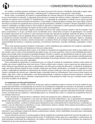 Didatismo e Conhecimento 50
CONHECIMENTOS PEDAGÓGICOS
Na verdade, a avaliação apresenta, atualmente, uma espécie de mosaico de conceitos e finalidades, destacando-se alguns aspec-
tos: prestar contas (accountability), negociação, “empoderamento”2 (empowerment), metacognição e metavaliação.
Prestar contas, accountability, diz respeito à responsabilidade dos sistemas educativos de mostrarem, à sociedade, os produtos
de seus investimentos em educação. A negociação prima pela busca constante dos melhores critérios, indicadores e instrumentos de
avaliação em conjunto com os avaliados. O “empoderamento” é a capacidade de compartilhar a avaliação com os sujeitos que dela
participam, na busca do desenvolvimento da autonomia. A metavaliação, avaliação da própria avaliação, deve seguir alguns critérios:
relevância (a avaliação tem significado para as pessoas que dela participam?), utilidade (a avaliação é útil para a população à qual se
destina?), viabilidade (a avaliação mostra-se viável e prática?), precisão (os instrumentos e critérios permitem resultados confiáveis?)
e ética (a avaliação zela por princípios de respeito, de não-coerção, de transparência.
Além dos conceitos mencionados, algumas características parecem estar sempre presentes quando se fala de avaliação. Uma
dessas características é a de que a avaliação ocorre em diferentes níveis: educacional, curricular e de aprendizagem. Um exemplo
de avaliação educacional seria verificar se o país está desenvolvendo uma educação de qualidade, traduzida não apenas em termos
de acesso (quantidade), como de qualidade (desenvolvimento da cidadania). Para a avaliação educacional, concorre, evidentemente,
a avaliação de currículos, buscando-se neles indicadores sobre a qualidade de seus principais componentes: objetivos, estratégias
de ensino, desempenho dos docentes, materiais instrucionais e as próprias formas de avaliação da aprendizagem. Esta última é de
responsabilidade dos docentes, e é proposta, atualmente, com diferentes referenciais: conteúdos, habilidades, capacidades e compe-
tências.
Talvez neste momento possamos introduzir, na discussão, o termo competências que, juntamente com as palavras capacidades e
habilidades, tem sido utilizado com freqüência nos discursos educacionais.
É preciso ressaltar a polissemia desses termos. Com relação às concepções de competências temos desde as mais amplas, como
por exemplo a que se refere ao bom desempenho dos papéis sociais, até as mais específicas, relativas a uma habilidade para desem-
penhar uma atividade, dentro de padrões de qualidade desejados. Percebe-se, também, que dependendo do campo de estudo, existem
diferentes interpretações de competências. Os cientistas sociais, por exemplo, empregam o termo para designar conteúdos particula-
res de cada qualificação em uma organização de trabalho determinado. Os psicólogos utilizam o termo às vezes como aptidões, outras
como habilidades, outras vezes como capacidades.
Nesse emaranhado de significados, é compreensível que, ao se falar de avaliação de competências, tenhamos muita cautela. Na
verdade, não existem verdades fixas sobre esses termos. É preciso refletir muito a respeito, o que se espera que este artigo possa esti-
mular. Afinal, por mais diferentes que sejam as interpretações, uma idéia parece emergir das discussões: a avaliação de competências
segue uma lógica diferente daquela de uma avaliação voltada para uma função classificatória. A avaliação de competências busca
verificar a capacidade do educando no enfrentamento de situações concretas, sendo que o foco não é apenas na tarefa, mas na mobi-
lização e articulação dos recursos que o educando dispõe, construídos formal ou informalmente. Esses recursos dizem respeito aos
saberes, saber fazer e saber ser relacionados a uma determinada profissão e implicam em desenvolvimento autônomo, assunção de
responsabilidades, postura crítica e, sobretudo, comportamento ético. Nesta perspectiva, Hadji 3 diz que a avaliação assume o papel
de auxiliar no próprio ato de aprender.
As competências na Educação Profissional
Na área de educação e trabalho, Deluiz4 nos mostra que a palavra competência surgiu no contexto da crise do modelo de orga-
nização taylorista/fordista, de mundialização da economia, de exacerbação da competição nos mercados e de demandas de melhoria
da qualidade dos produtos e de flexibilização dos processos de produção e de trabalho. Neste contexto de crise, e tendo por base um
forte incremento da escolarização dos jovens, as empresas passam a usar e adaptar as aquisições individuais da formação, sobretudo
escolar, em função das suas exigências. A aprendizagem passa a ser orientada para a ação e a avaliação das competências baseia-se
em resultados observáveis.
Novaes, fazendo um estudo de Gonczi e Athanasou, destaca três perspectivas para a definição de competências:
· conjunto de tarefas - a competência é vista como um conjunto de tarefas independentes, e que se apresentam bem detalhadas,
não havendo interesse pelas relações que existem entre elas. A competência é analisada pela observação direta do desempenho;
· conjunto de atributos - mostram os atributos gerais indispensáveis para o desempenho efetivo de profissionais, considerados ex-
celentes, e que são subjacentes às competências, ou seja, conhecimentos, práticas e atitudes. Neste conjunto desconsidera-se, porém,
o contexto em que as competências são aplicadas;
· conjunto estruturado holístico e integrado - combina a perspectiva de um conjunto de atributos com o contexto.Acompetência é
relacional, é uma combinação complexa de atributos (conhecimentos, atitudes, valores e habilidades) necessários para o desempenho
profissional em situações específicas.
Uma das afirmativas que mais se encontra quando se fala de competências na educação profissional é que elas não podem ser vis-
tas exclusivamente numa perspectiva operacional das tarefas. É fundamental verificar quais são as capacidades e conhecimentos que
estão permitindo a mobilização das competências. Isto implica, como diz Ramos, não nos limitarmos ao aparente, mas chegarmos ao
fundamento do que torna uma pessoa competente.
 