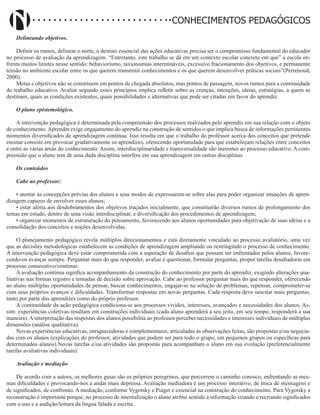 Didatismo e Conhecimento 62
CONHECIMENTOS PEDAGÓGICOS
Delineando objetivos.
Definir os rumos, delinear o norte, o destino essencial das ações educativas precisa ser o compromisso fundamental do educador
no processo de avaliação da aprendizagem. “Entretanto, este trabalho se dá em um contexto escolar concreto em que” a escola en-
frenta muitos limites nesse sentido: behaviorismo, taxionomias intermináveis, excessivo fracionamento dos objetivos, e permanente
tensão no ambiente escolar entre os que querem transmitir conhecimentos e os que querem desenvolver práticas sociais”(Perrenoud,
2000).
Metas e objetivos não se constituem em pontos de chegada absolutos, mas pontos de passagem, novos rumos para a continuidade
do trabalho educativo. Avaliar segundo esses princípios implica refletir sobre as crenças, intenções, ideias, estratégias, a quem se
destinam, quais as condições existentes, quais possibilidades e alternativas que pode ser citadas em favor do aprendiz.
O plano epistemológico.
A intervenção pedagógica é determinada pela compreensão dos processos realizados pelo aprendiz em sua relação com o objeto
de conhecimento.Aprender exige engajamento do aprendiz na construção de sentidos o que implica busca de informações pertinentes
momentos diversificados de aprendizagem contínua. Isso resulta em que o trabalho do professor acerca dos conceitos que pretende
ensinar consiste em provocar gradativamente os aprendizes, oferecendo oportunidade para que estabeleçam relações entre conceitos
e entre as várias áreas do conhecimento. Assim, interdisciplinaridade e transversalidade são inerentes ao processo educativo. A com-
preensão que o aluno tem de uma dada disciplina interfere em sua aprendizagem em outras disciplinas.
Os conteúdos
Cabe ao professor:
• atentar às concepções prévias dos alunos e seus modos de expressarem-se sobre elas para poder organizar situações de apren-
dizagem capazes de envolver esses alunos;
• estar alerta aos desdobramentos dos objetivos traçados inicialmente, que constituirão diversos rumos de prolongamento dos
temas em estudo, dentro de uma visão interdisciplinar, e diversificação dos procedimentos de aprendizagem;
• organizar momentos de estruturação do pensamento, favorecendo aos alunos oportunidades para objetivação de suas ideias e a
consolidação dos conceitos e noções desenvolvidas.
O planejamento pedagógico revela múltiplos direcionamentos e está diretamente vinculado ao processo avaliatório, uma vez
que as decisões metodológicas estabelecem as condições de aprendizagem ampliando ou restringindo o processo de conhecimento.
A intervenção pedagógica deve estar comprometida com a superação de desafios que possam ser enfrentados pelos alunos, favore-
cendo-os avançar sempre. Perguntar mais do que responder, avaliar é questionar, formular perguntas, propor tarefas desafiadoras em
processo consecutivo/contínuo.
A avaliação contínua significa acompanhamento da construção do conhecimento por parte do aprendiz, exigindo alterações qua-
litativas nas formas registro e tomadas de decisão sobre aprovação. Cabe ao professor perguntar mais do que responder, oferecendo
ao aluno múltiplas oportunidades de pensar, buscar conhecimentos, engajar-se na solução de problemas, repensar, comprometer-se
com seus próprios avanços e dificuldades. Transformar respostas em novas perguntas. Cada resposta deve suscitar mais perguntas,
tanto por parte dos aprendizes como do próprio professor.
A continuidade da ação pedagógica condiciona-se aos processos vividos, interesses, avançados e necessidades dos alunos. As-
sim: experiências coletivas resultam em construções individuais (cada aluno aprenderá a seu jeito, em seu tempo, responderá a sua
maneira).Ainterpretação das respostas dos alunos possibilita ao professor perceber necessidades e interesses individuais de múltiplas
dimensões (análise qualitativa).
Novas experiências educativas, enriquecedoras e complementares, articuladas às observações feitas, são propostas e/ou negocia-
das com os alunos (explicações do professor, atividades que podem ser para todo o grupo, em pequenos grupos ou específicas para
determinados alunos).Novas tarefas e/ou atividades são propostas para acompanham o aluno em sua evolução (preferencialmente
tarefas avaliativas individuais).
Avaliação e mediação
De acordo com a autora, os melhores guias são os próprios peregrinos, que percorrem o caminho conosco, enfrentando as mes-
mas dificuldades e provocando-nos a andar mais depressa. Avaliação mediadora é um processo interativo, de troca de mensagens e
de significados, de confronto. A mediação, conforme Vygotsky e Piaget é essencial na construção do conhecimento. Para Vygotsky a
reconstrução é importante porque, no processo de internalização o aluno atribui sentido à informação criando e recriando significados
com o uso e a audição/leitura da língua falada e escrita.
 